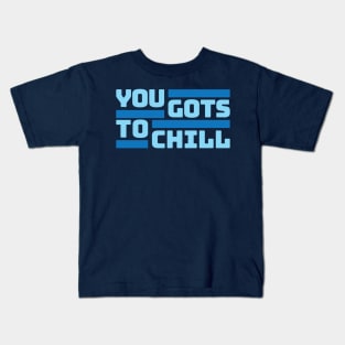 You Gots To Chill (Cold Version) Kids T-Shirt